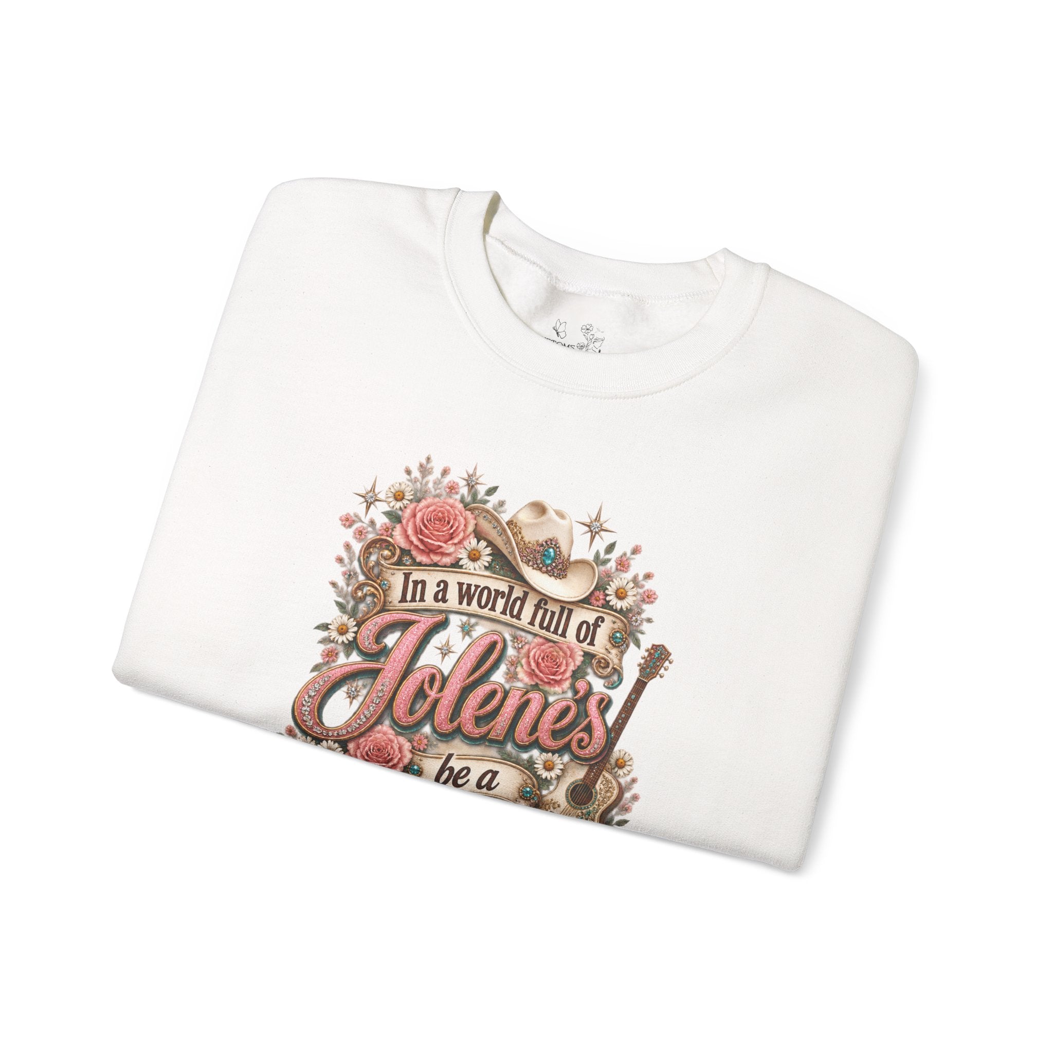 Crewneck Sweatshirt — "In a world full of Jolene's be a Dolly" Vintage Floral Country Music Pullover