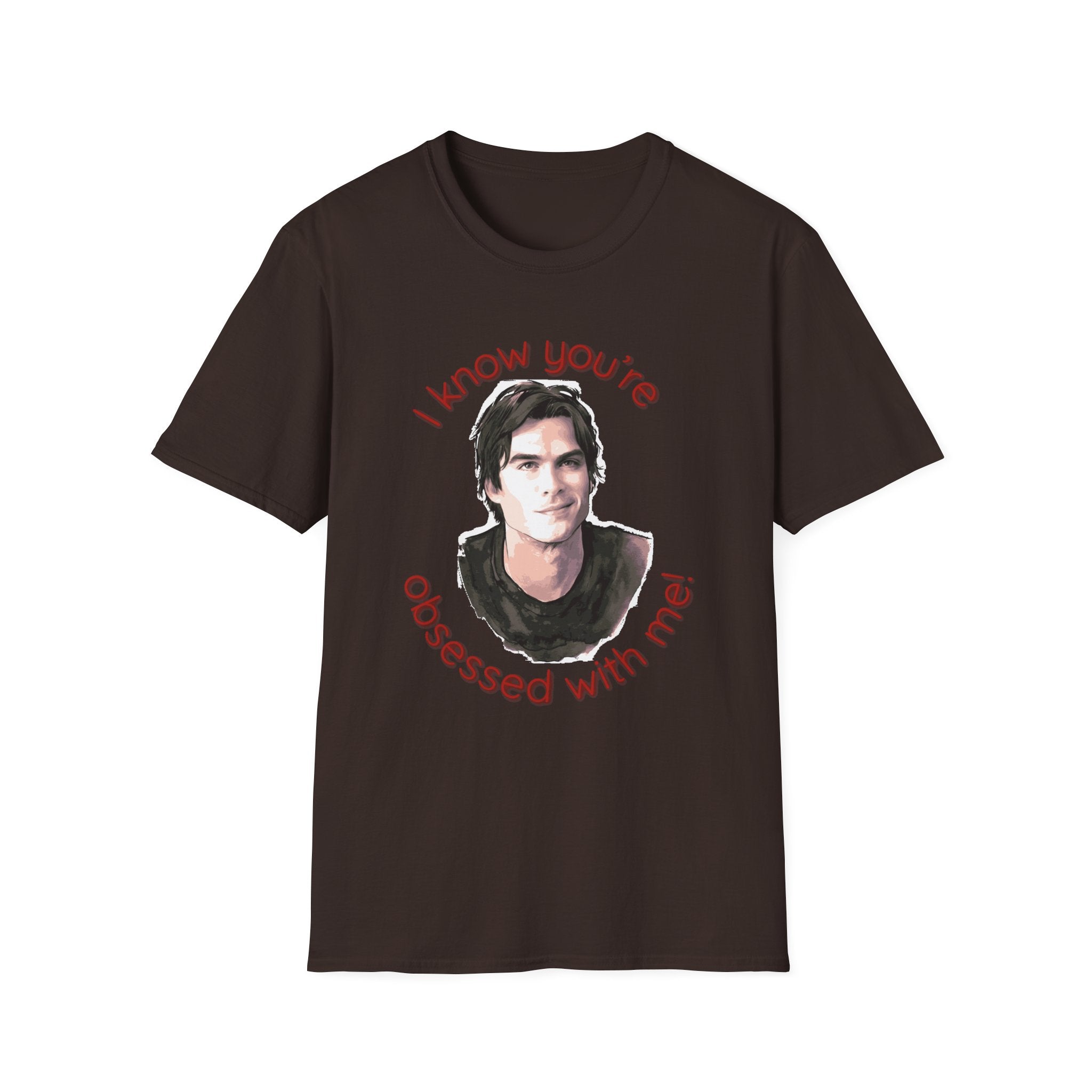 T-Shirt — "I know you're obsessed with me!" Portrait Graphic Tee