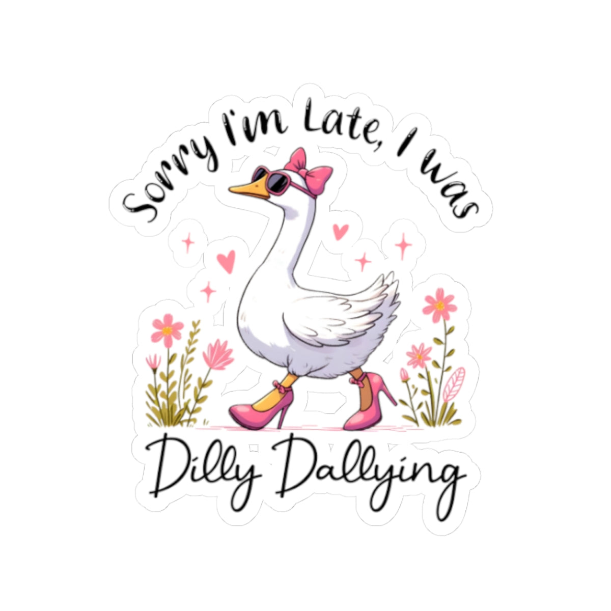 Duck in Heels Sticker — “Sorry I’m Late, I Was Dilly Dallying” Kiss-Cut Laptop Sticker