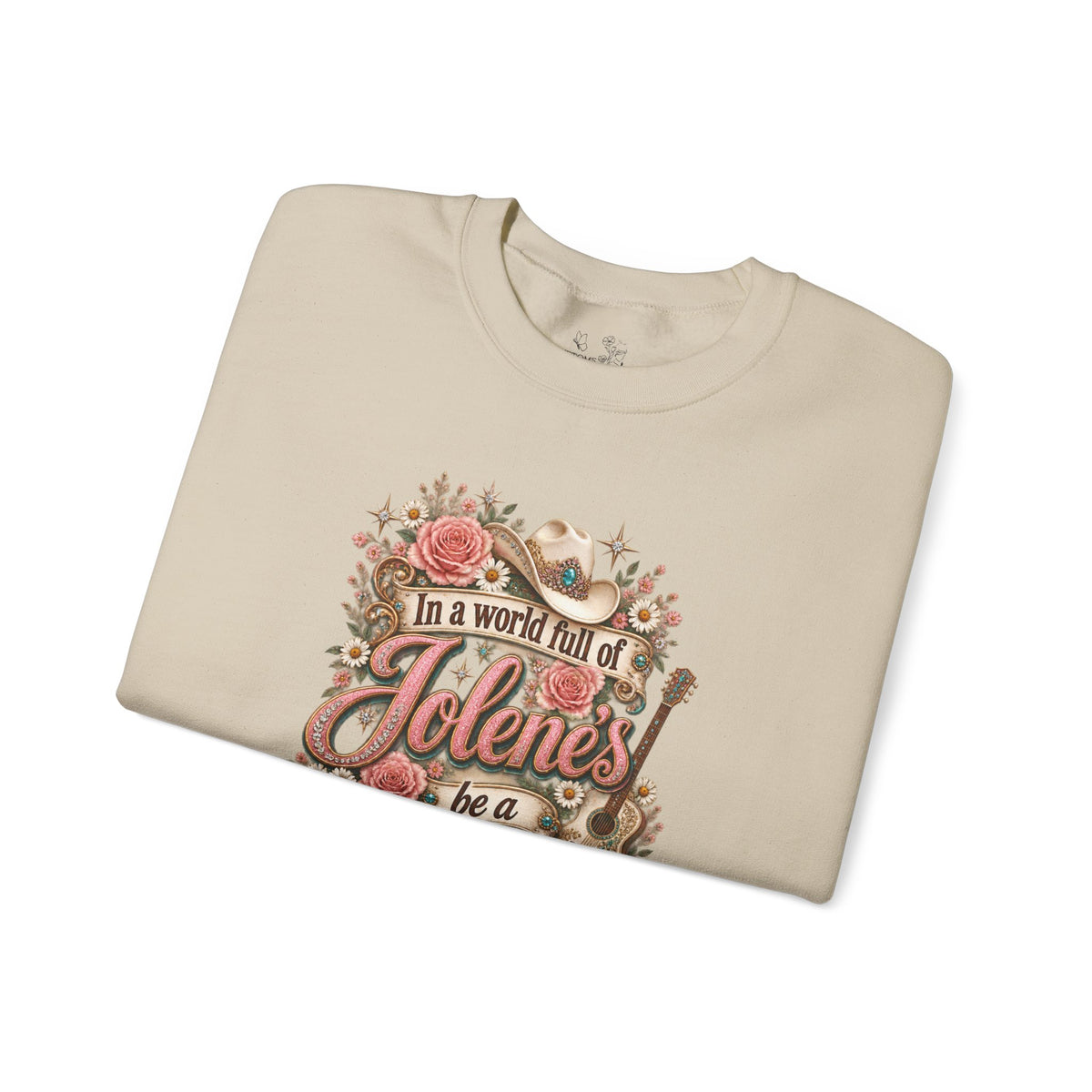 Crewneck Sweatshirt — "In a world full of Jolene's be a Dolly" Vintage Floral Country Music Pullover
