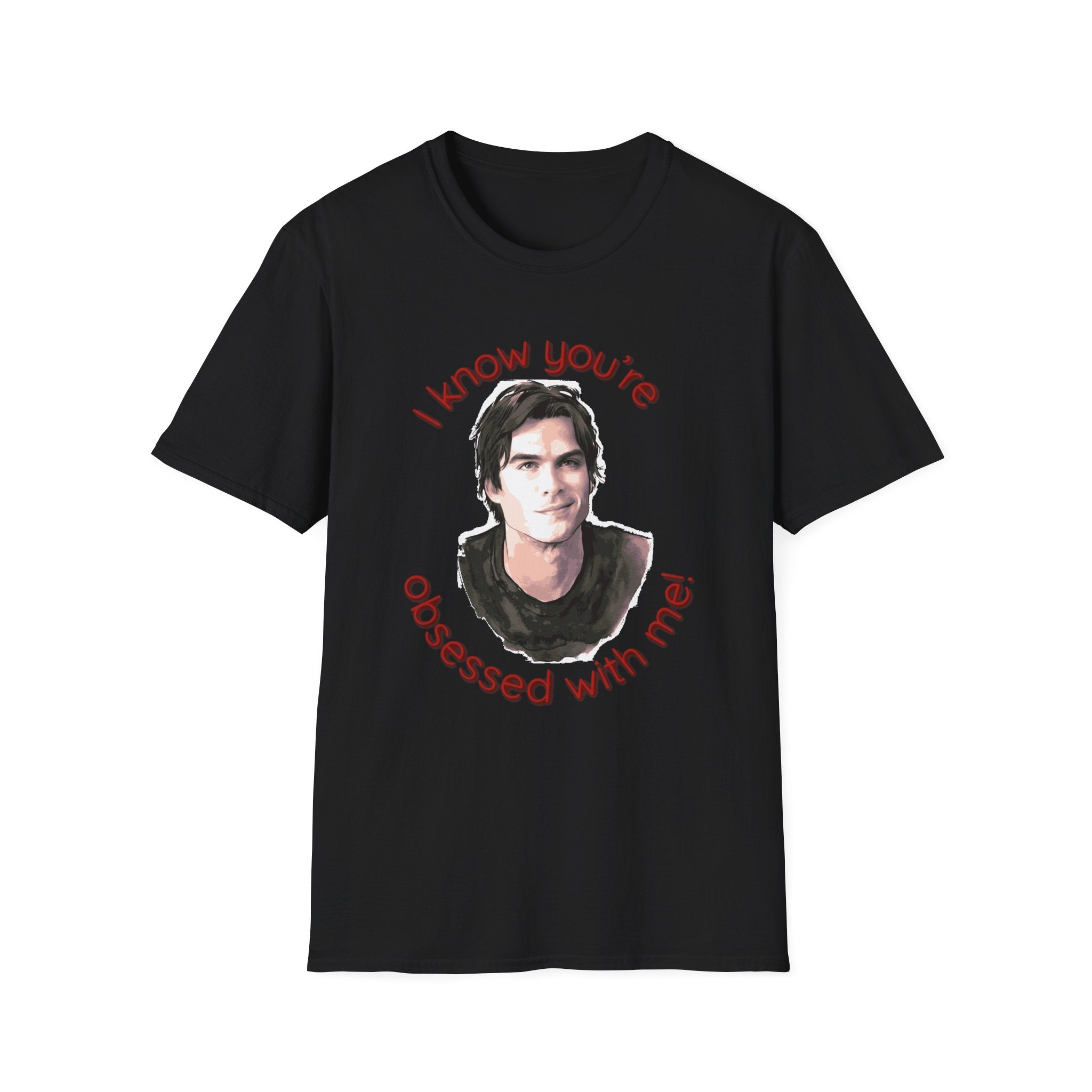 T-Shirt — "I know you're obsessed with me!" Portrait Graphic Tee