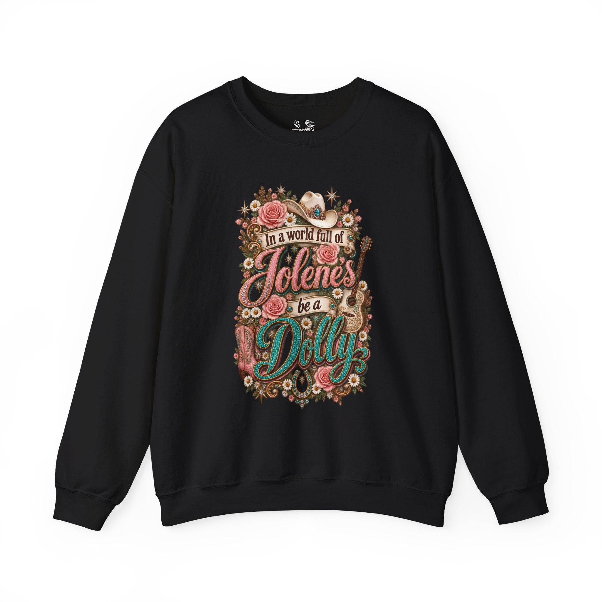 Crewneck Sweatshirt — "In a world full of Jolene's be a Dolly" Vintage Floral Country Music Pullover