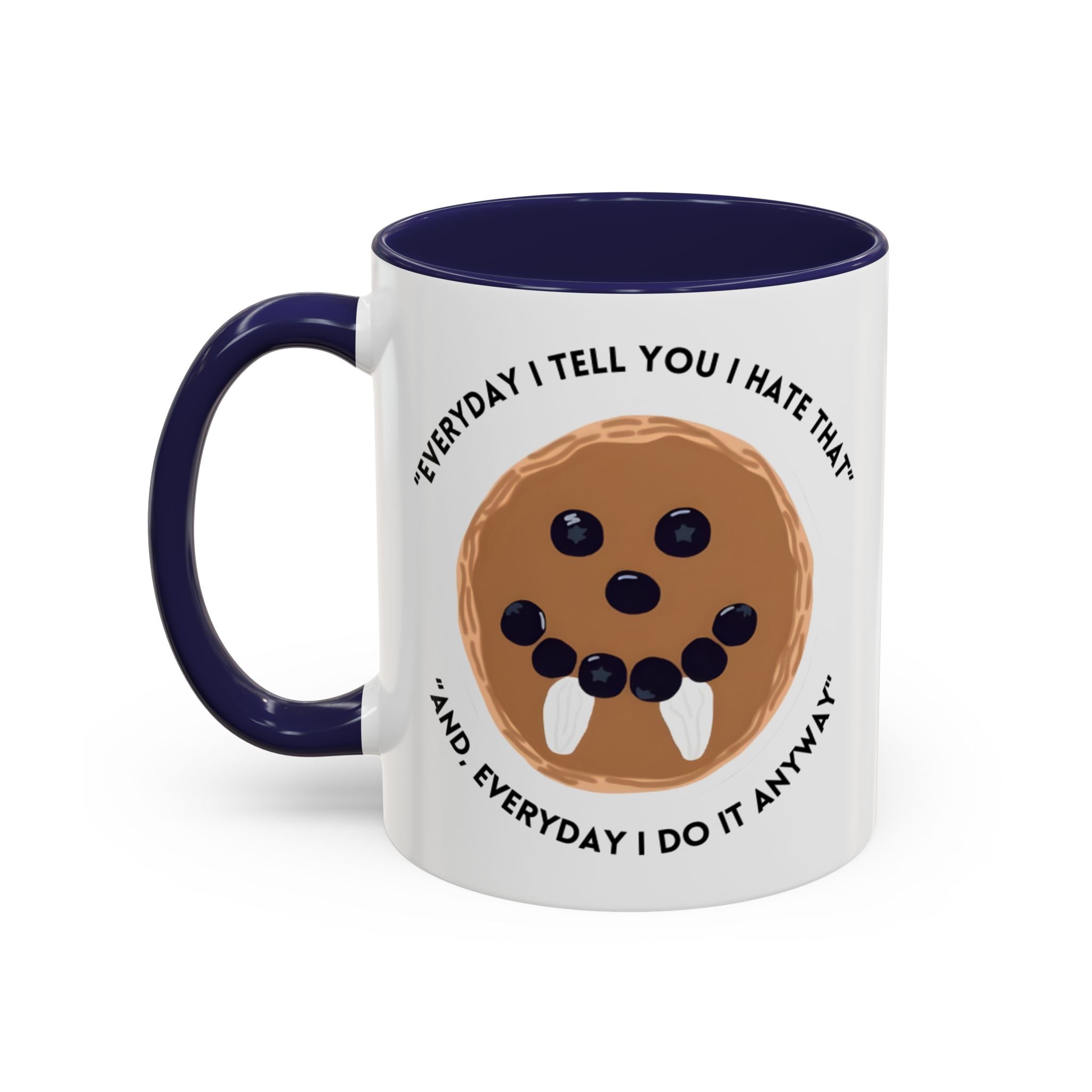Accent Coffee Mug — "Everyday I Tell You I Hate That and Everyday I Do It Anyway" Funny Cookie Face Mug