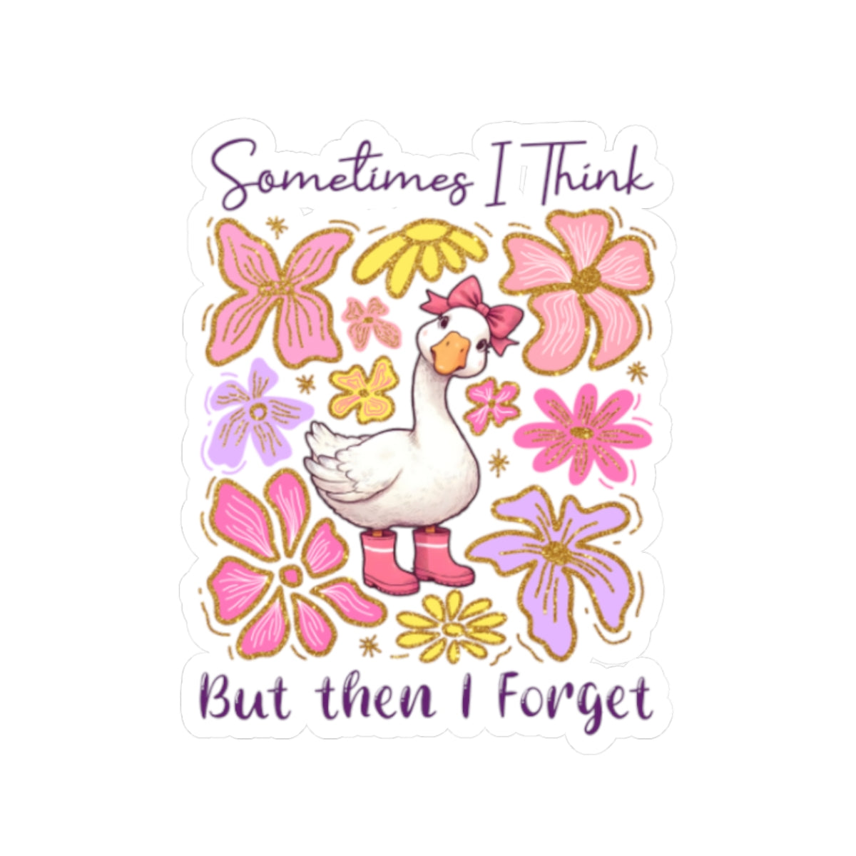 Sticker — 'Sometimes I Think but Then I Forget' Floral Duck Kiss-Cut Sticker