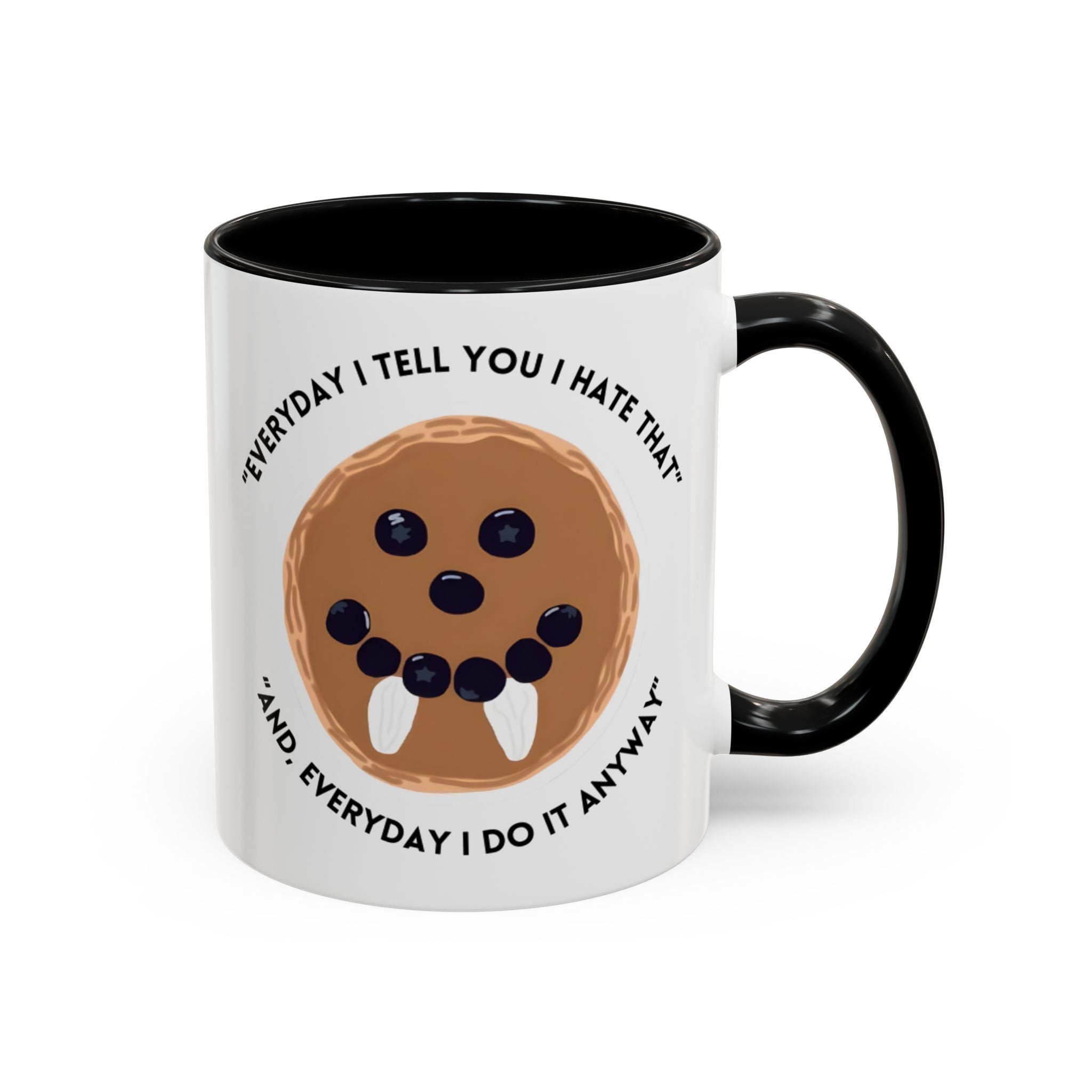Accent Coffee Mug — "Everyday I Tell You I Hate That and Everyday I Do It Anyway" Funny Cookie Face Mug