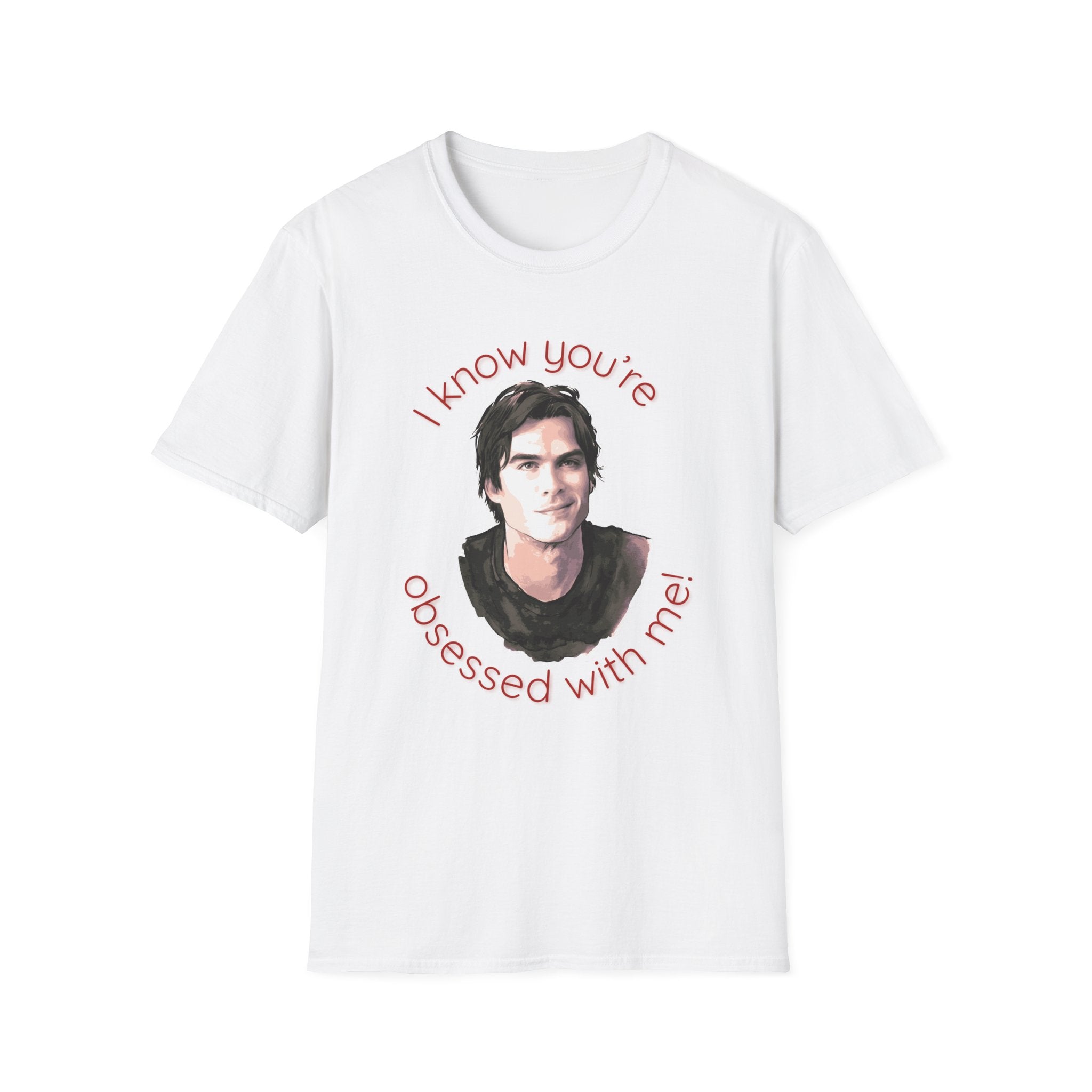 T-Shirt — "I know you're obsessed with me!" Portrait Graphic Tee