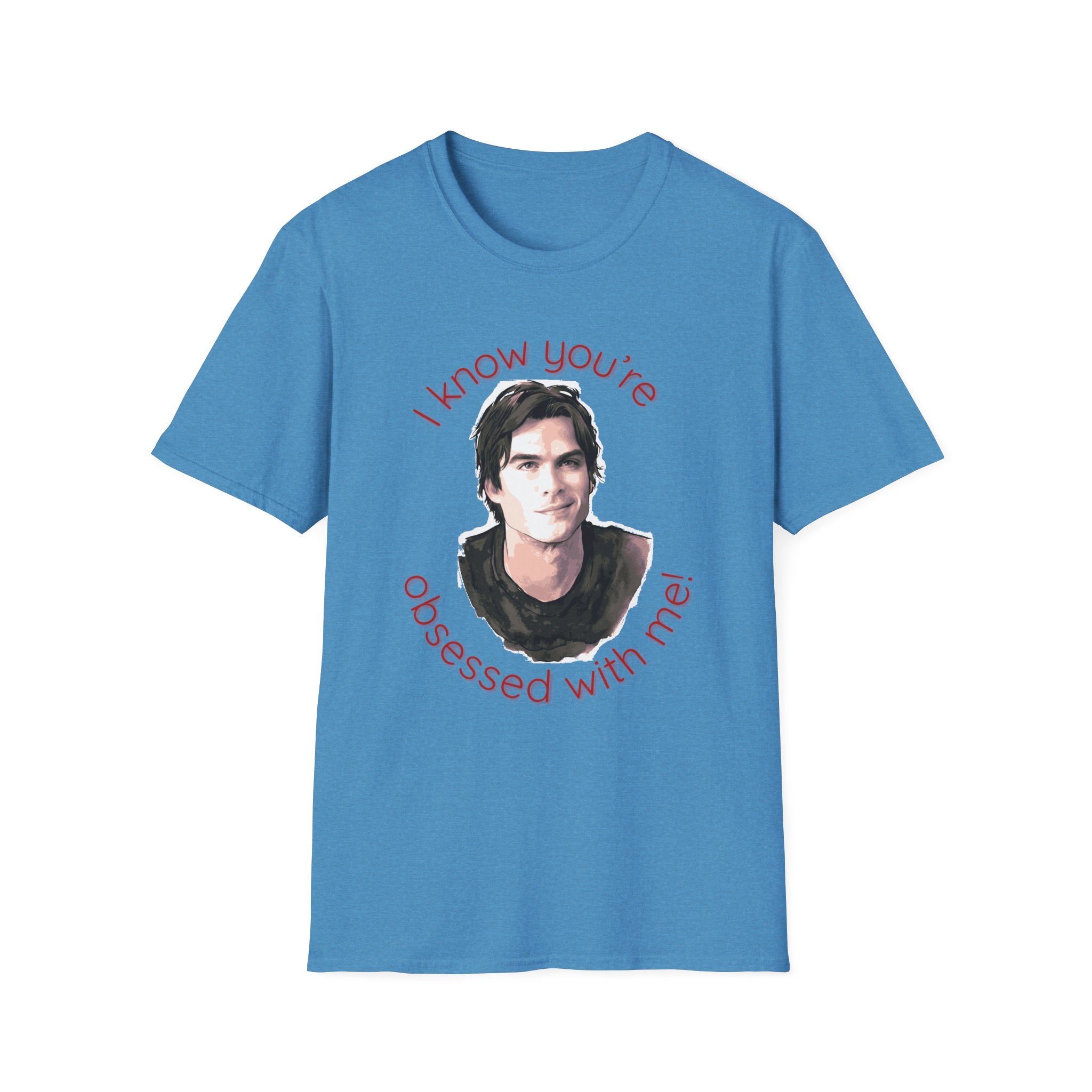 T-Shirt — "I know you're obsessed with me!" Portrait Graphic Tee