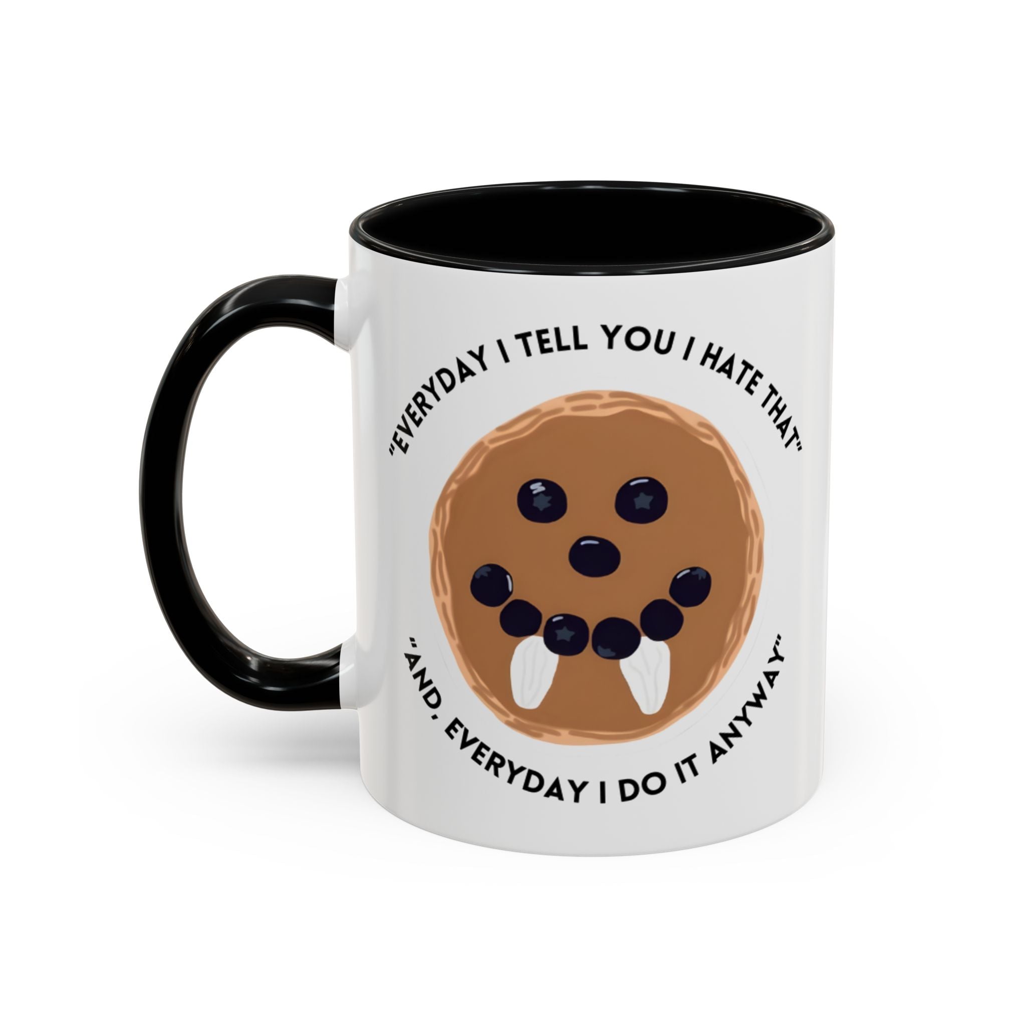 Accent Coffee Mug — "Everyday I Tell You I Hate That and Everyday I Do It Anyway" Funny Cookie Face Mug