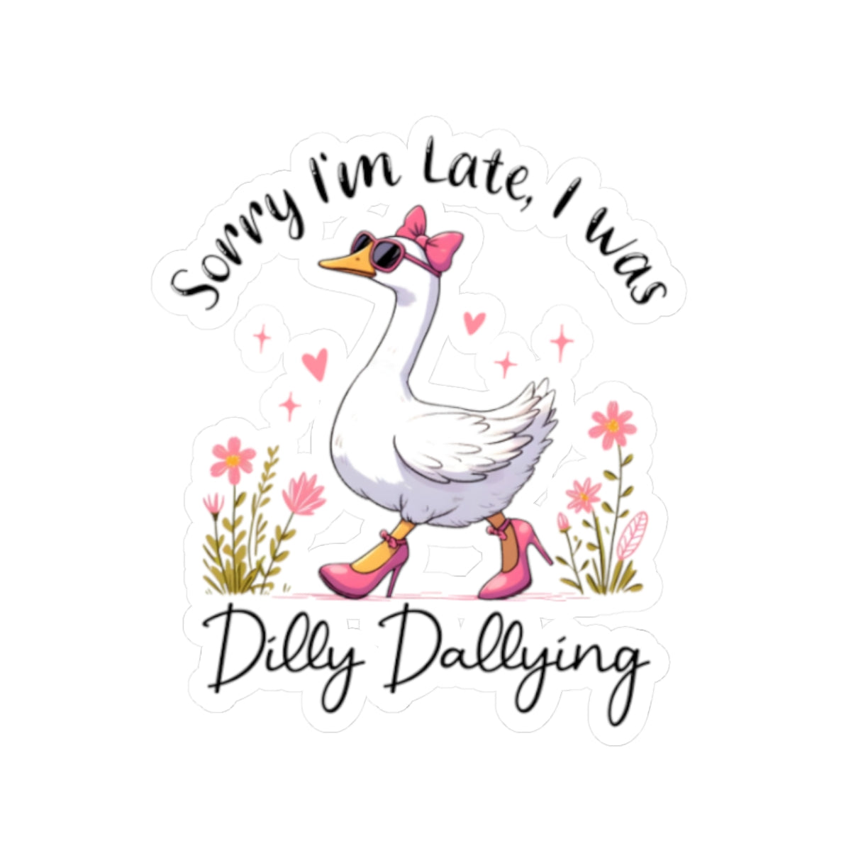 Duck in Heels Sticker — “Sorry I’m Late, I Was Dilly Dallying” Kiss-Cut Laptop Sticker