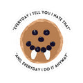 Kiss-Cut Sticker — Smiling Cookie with Fangs & Quote “Everyday I Tell You I Hate That”