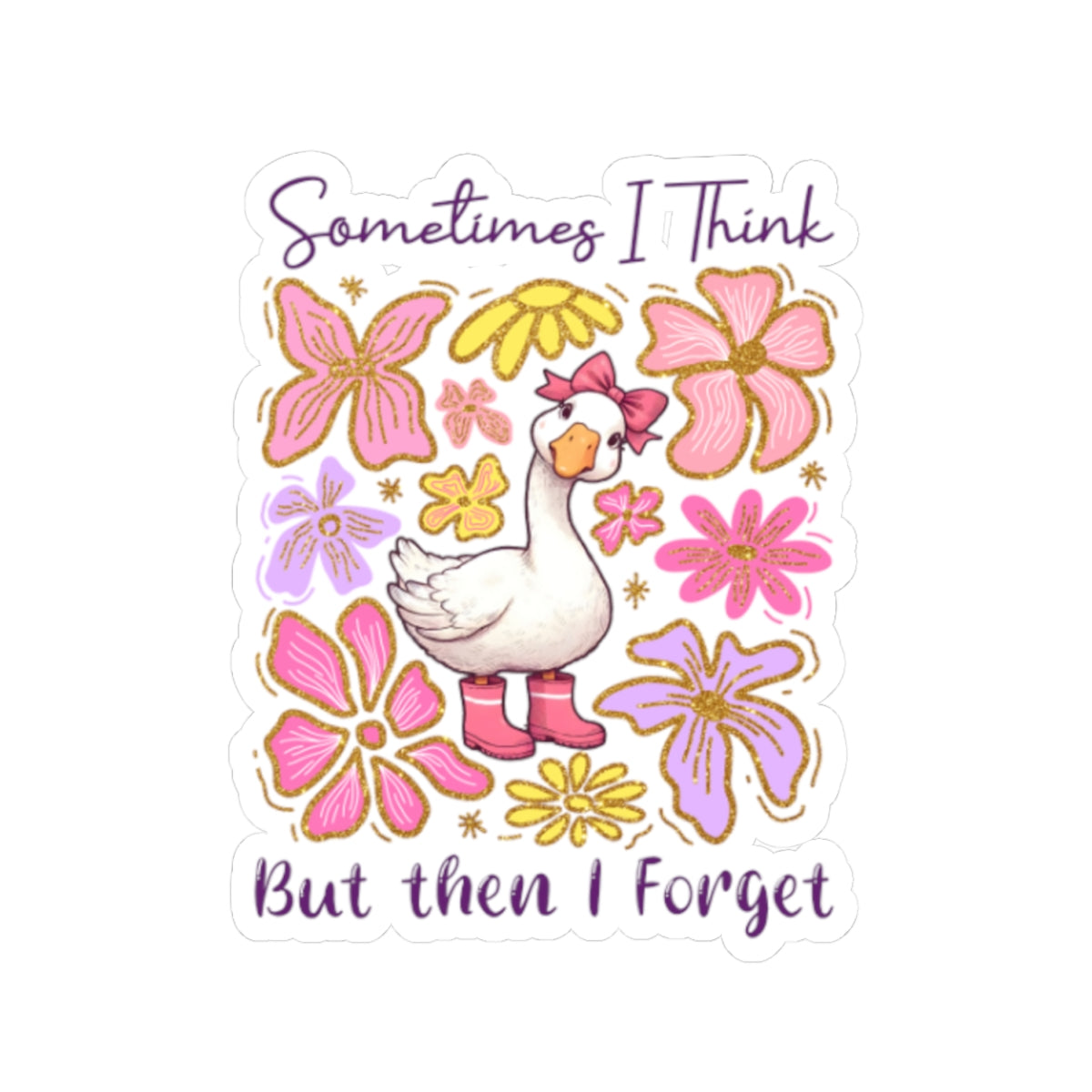 Sticker — 'Sometimes I Think but Then I Forget' Floral Duck Kiss-Cut Sticker