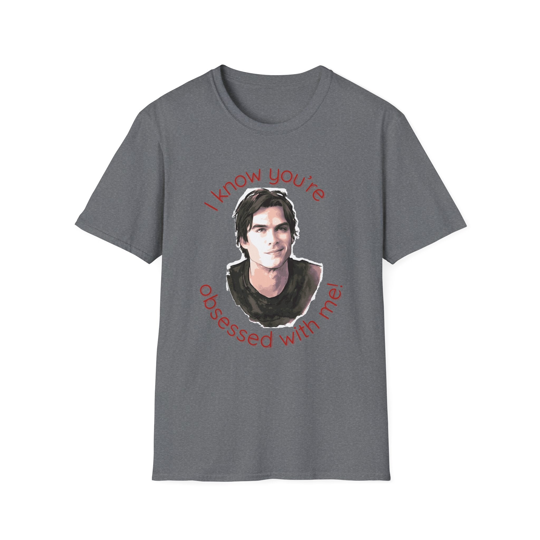 T-Shirt — "I know you're obsessed with me!" Portrait Graphic Tee