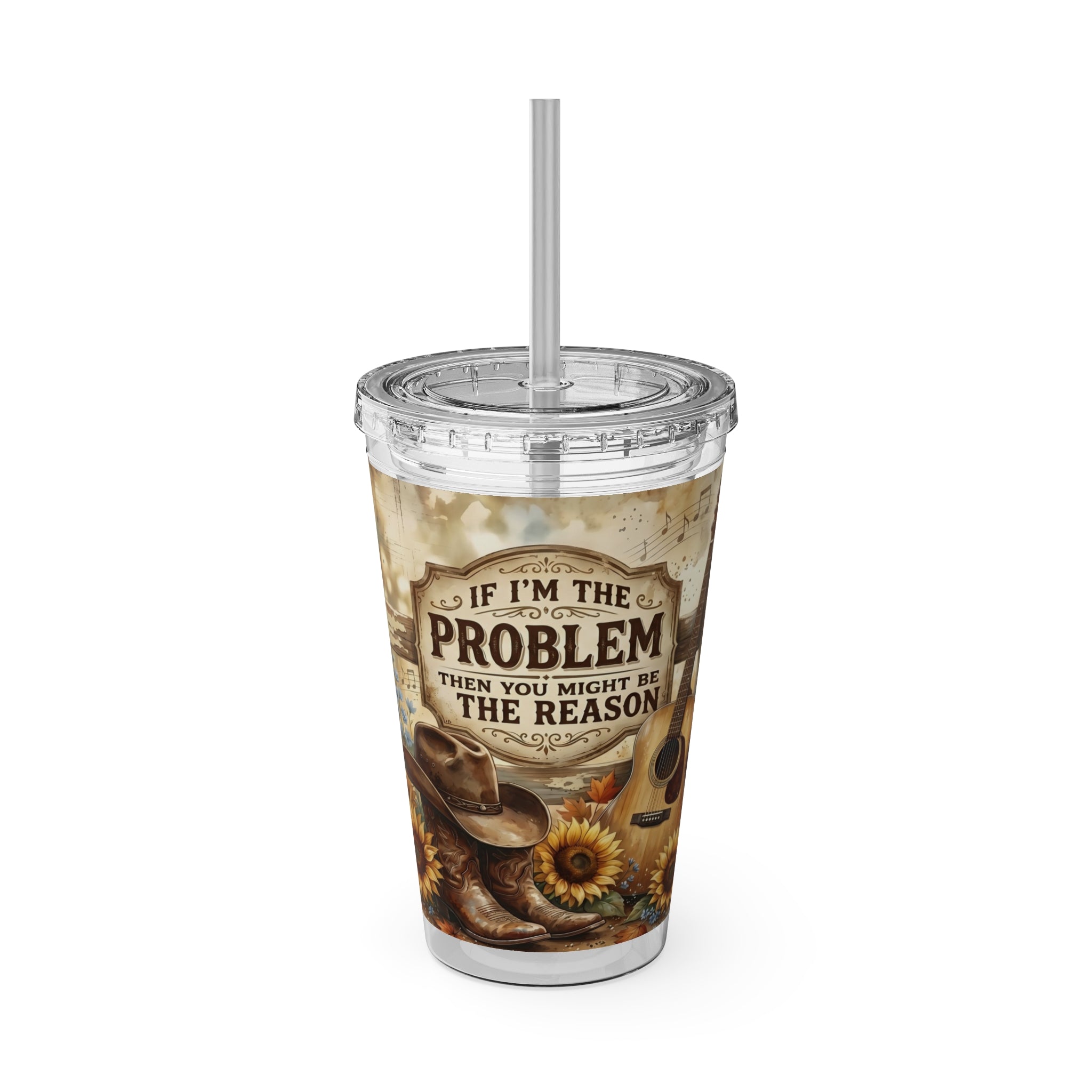If I’m the Problem 16oz Tumbler with Straw — Sunflower Cowboy Rustic Drinkware