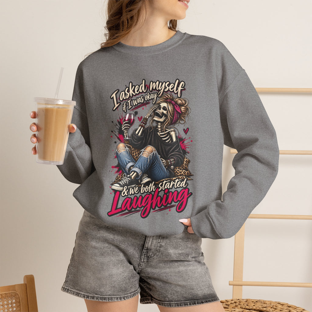 Crewneck Sweatshirt — 'I Asked Myself If I Was Crazy & Then We Started Laughing' Skeleton Graphic