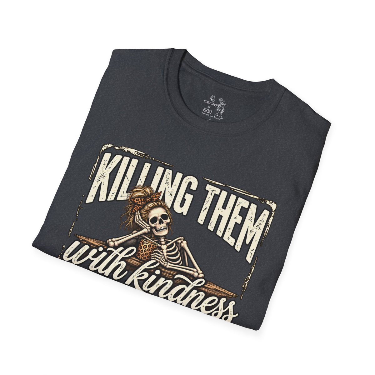 Killing Them With Kindness Skeleton T-Shirt – Funny Dark Humor Tee