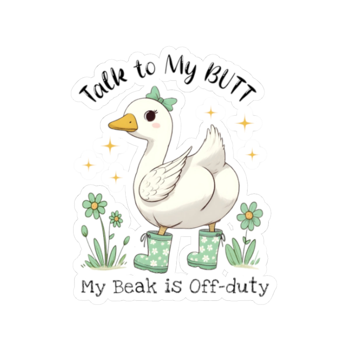 Duck Sticker — “Talk to My Butt, My Beak Is Off-Duty” Cute Goose Vinyl Decal