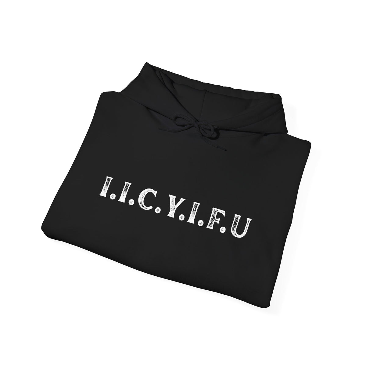 I.I.C.Y.I.F.U. Black Hoodie