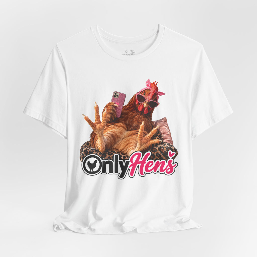 Only Hens T-Shirt — Funny Chicken Selfie Tee for Poultry Lovers