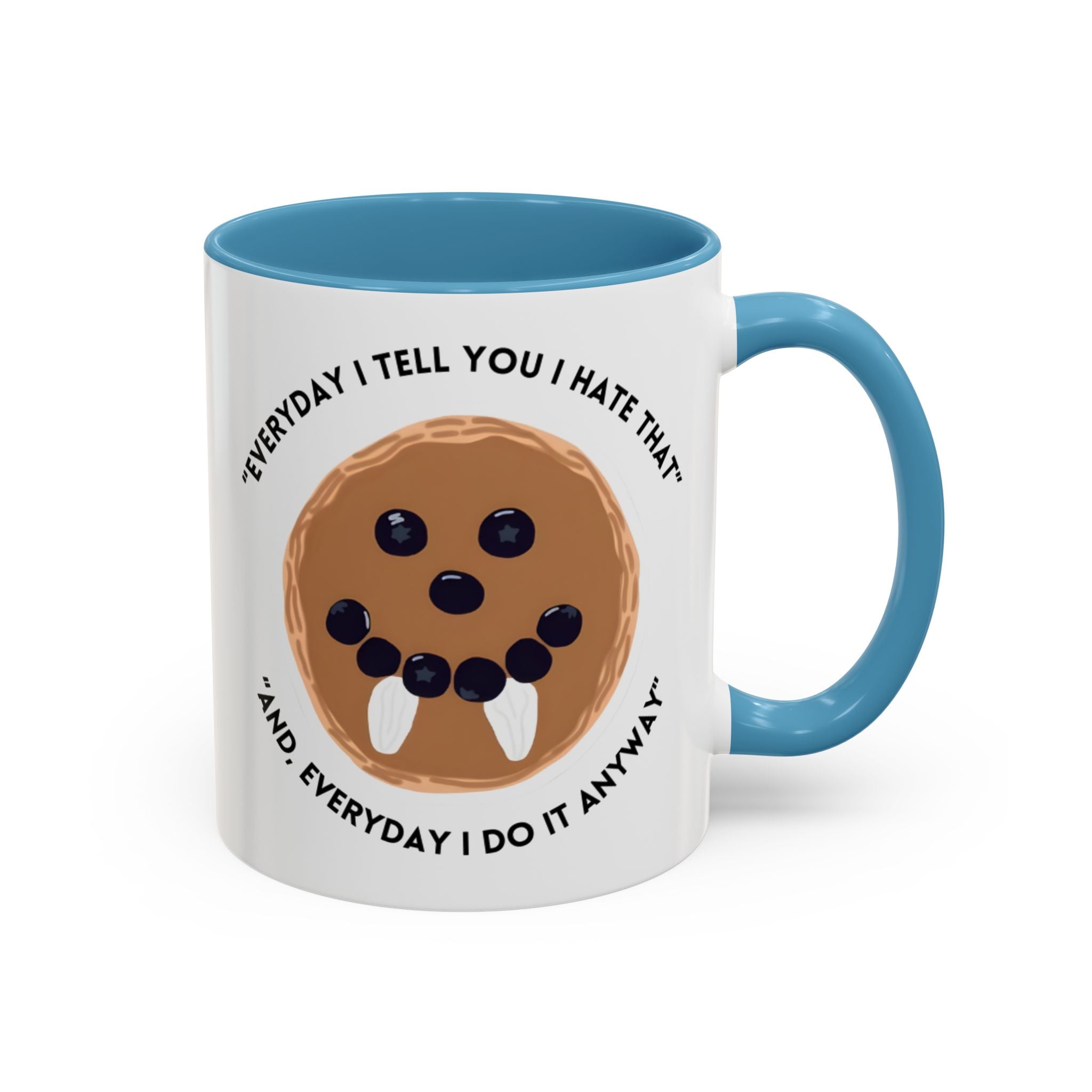 Accent Coffee Mug — "Everyday I Tell You I Hate That and Everyday I Do It Anyway" Funny Cookie Face Mug